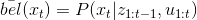 \bar{bel}(x_{t})=P(x_{t}|z_{1:t-1},u_{1:t})