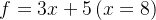 f=3x+5 \left (x=8\right )