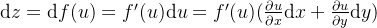 \large \mathrm{d}z=\mathrm{d}f(u)=f'(u)\mathrm{d}u=f'(u)(\frac{\partial u}{\partial x}\mathrm{d}x+\frac{\partial u}{\partial y}\mathrm{d}y)