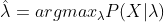 \hat{\lambda}=argmax_{\lambda }P(X|\lambda)