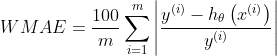 WMAE=\frac{100}{m}\sum_{i=1}^{m} \left | \frac{y^{\left ( i \right )}-h_{\theta }\left ( x^{\left ( i \right )} \right )}{y^{\left ( i \right )}} \right |