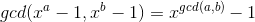 gcd(x^a-1,x^b-1)=x^{gcd(a,b)}-1