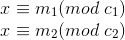 \begin{matrix} & x \equiv m_{1}(mod \textup{ } c_{1}) & \\ & x \equiv m_{2}(mod \textup{ } c_{2}) & \end{matrix}