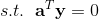 s.t.\; \; \mathbf{a}^T\mathbf{y}=0