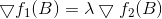 \bigtriangledown f_{1}(B)=\lambda \bigtriangledown f_{2}(B)