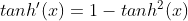 tanh'(x)=1-tanh^{2}(x)