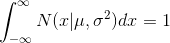 \int _{-\infty }^{\infty }N(x|\mu,\sigma^2) dx=1