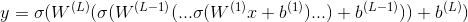 y=\sigma (W^{(L)}(\sigma (W^{(L-1)}(...\sigma (W^{(1)}x+b^{(1)})...)+b^{(L-1)}))+b^{(L)})