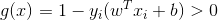 g(x)= 1-y_{i}(w^{T}x_{i} + b )>0