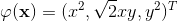 \varphi(\mathbf{x})=(x^2,\sqrt{2}xy,y^2)^T