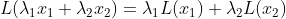 L(\lambda _{1}x_{1}+\lambda _{2}x_{2})=\lambda _{1}L(x_{1})+\lambda _{2}L(x_{2})