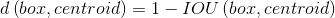 d\left ( box,centroid \right ) = 1 - IOU \left ( box, centroid \right )