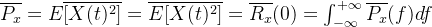 \overline{P_{x}}={​{E}\overline{[X(t)^{2}]}}=\overline{​{E}{[X(t)^{2}]}}=\overline{R_{x}}(0)=\int_{-\infty }^{+\infty}\overline{P_{x}}(f)df