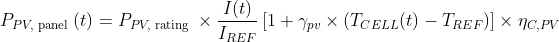 P_{P V, \text { panel }}(t)=P_{P V, \text { rating }} \times \frac{I(t)}{I_{R E F}}\left[1+\gamma_{p v} \times\left(T_{C E L L}(t)-T_{R E F}\right)\right] \times \eta_{C, P V}