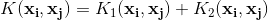 K(\mathbf{x_i,x_j})=K_1(\mathbf{x_i,x_j})+K_2(\mathbf{x_i,x_j})