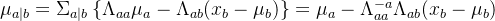 \mu_{a|b}=\Sigma_{a|b}\left \{ \Lambda_{aa}\mu_a-\Lambda_{ab}(x_b-\mu_b) \right \}=\mu_a-\Lambda^{-a}_{aa}\Lambda_{ab}(x_b-\mu_b)