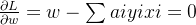 \frac{\partial L}{\partial w}=w-\sum aiyixi=0