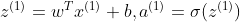 z^{(1)}=w^{T}x^{(1)}+b,a^{(1)}=\sigma (z^{(1)})