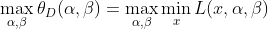 \max_{\alpha,\beta}\theta _{D}(\alpha,\beta)=\max_{\alpha,\beta}\min_{x}L(x,\alpha,\beta)