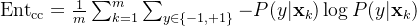 \mathrm{Ent}_{\mathrm{cc}}=\frac{1}{m}\sum_{k=1}^{m}\sum_{y\in\{-1,+1\}}{-P(y|\mathbf{x}_k)\log P(y|\mathbf{x}_k)}