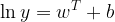 \large \ln y=w^{T}+b