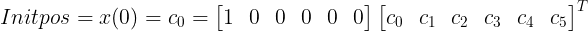 \large Initpos = {x}(0)=c_0 =\begin{bmatrix} 1 & 0 & 0 & 0 & 0 & 0\end{bmatrix}\begin{bmatrix} c_0 & c_1 & c_2 & c_3 & c_4 & c_5\end{bmatrix}^T