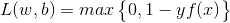 L(w, b)=max\begin{Bmatrix} 0,1-yf(x) \end{Bmatrix}