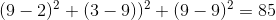 (9-2)^{2}+(3-9))^{2}+(9-9)^{2}=85