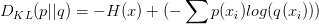 D_{KL}(p||q)=-H(x)+(-\sum p(x_{i})log(q(x_{i})))