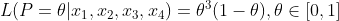 L(P=\theta|x_{1},x_{2} ,x_{3},x_{4})=\theta^{3}(1-\theta) , \theta \in[0,1]