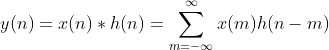 y(n)=x(n)*h(n)=\sum_{m=-\infty }^{\infty }x(m)h(n-m)