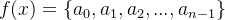 f(x)=\{a_0,a_1,a_2,...,a_{n-1} \}