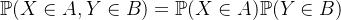 \mathbb{P}(X \in A,Y \in B)=\mathbb{P}(X \in A)\mathbb{P}(Y \in B)