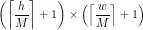 \small \left (\left \lceil \frac{h}{M} \right \rceil + 1 \right ) \times \left (\left \lceil \frac{w}{M} \right \rceil + 1 \right )