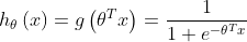 h_{\theta }\left (x \right )=g\left ( \theta ^{T}x \right )=\frac{1}{1+e^{-\theta ^{T}x}}