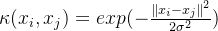 \kappa (x_{i},x_{j})=exp(-\frac{\left \| x_{i}-x_{j} \right \|^2}{2\sigma ^2})