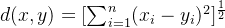 d(x,y)=[\sum_{i=1}^n(x_i-y_i)^2]^{\frac{1}{2}}