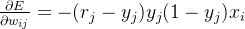 \frac{\partial E}{\partial w_{ij}} = -(r_j-y_j)y_j(1-y_j)x_i