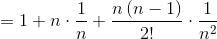 =1+n\cdot \frac{1}{n}+\frac{n\left ( n-1 \right )}{2!}\cdot \frac{1}{n^2}