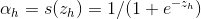 \alpha _{h}=s(z_{h})=1/(1+e^{-z_{h}})