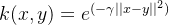 k(x,y)=e^{(-\gamma||x-y||^2)}