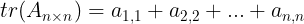 \large tr(A_{n \times n})=a_{1,1}+a_{2,2}+...+a_{n,n}