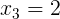 \large x_{3}=2