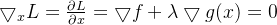 \bigtriangledown _{x}L=\frac{\partial L}{\partial x}=\bigtriangledown f+\lambda \bigtriangledown g(x)=0