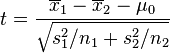 t = \frac{\overline{x}_1 - \overline{x}_2 - \mu_0}{\sqrt{ s_1^2 / n_1 + s_2^2 / n_2}}