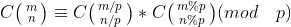 C\bigl(\begin{smallmatrix} m\\n \end{smallmatrix}\bigr)\equiv C\bigl(\begin{smallmatrix} m/p\\n/p \end{smallmatrix}\bigr) * C\bigl(\begin{smallmatrix} m%p\\n%p \end{smallmatrix}\bigr)(mod \quad p)