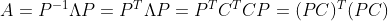 A=P^{-1}\Lambda P=P^T \Lambda P=P^TC^TCP=(PC)^T(PC)