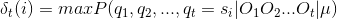 \delta _t(i)=maxP(q_1,q_2,...,q_t=s_i|O_1O_2...O_t|\mu)