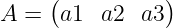 \large A=\begin{pmatrix} a1&a2&a3 \end{pmatrix}