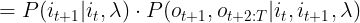 \large =P(i_{t+1}|i_{t},\lambda)\cdot P(o_{t+1},o_{t+2:T}|i_{t},i_{t+1},\lambda)